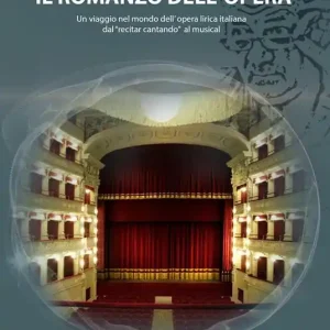 Il romanzo dell‘opera. Un viaggio nell‘opera lirica italiana dal «recitar cantando» al musical Promozione Esclusiva