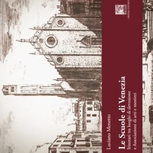 Le scuole di Venezia. Itinerari tra luoghi di devozione e Associazioni di arti e mestieri Compra Online
