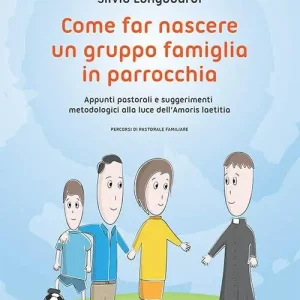 Come far nascere un gruppo famiglia in parrocchia. Appunti pastorali e suggerimenti metodologici alla luce dell‘Amoris laetitia Compra Adesso