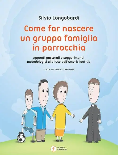 Come far nascere un gruppo famiglia in parrocchia. Appunti pastorali e suggerimenti metodologici alla luce dell‘Amoris laetitia Compra Adesso