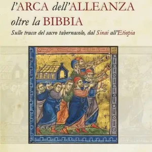 L‘Arca dell‘Alleanza oltre la Bibbia. Sulle tracce del sacro tabernacolo, dal Sinai all‘Etiopia A Buon Prezzo