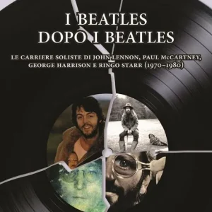 I Beatles dopo i Beatles. Le carriere soliste di John Lennon, Paul McCartney, George Harrison e Ringo Starr (1970-1980) Prezzo Conveniente