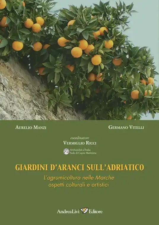Giardini d‘aranci sull‘Adriatico. L‘agrumicoltura nelle Marche aspetti colturali e artistici Prezzo Basso