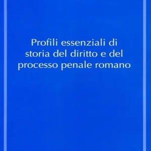 Nuova Collezione Profili essenziali di storia del diritto e del processo penale romano
