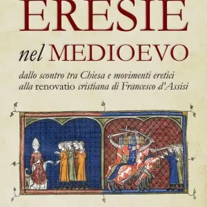 Di Tendenza Eresie nel Medioevo. Dallo scontro tra Chiesa e movimenti eretici alla renovatio cristiana di Francesco d‘Assisi