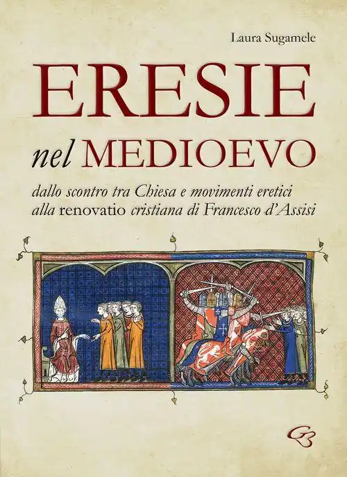 Di Tendenza Eresie nel Medioevo. Dallo scontro tra Chiesa e movimenti eretici alla renovatio cristiana di Francesco d‘Assisi