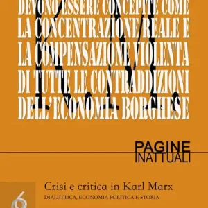 Crisi e critica in Karl Marx. Dialettica, economia politica e storia Prezzo Scontato