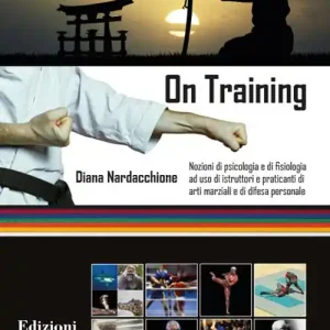 On training. Nozioni di psicologia e di fisiologia ad uso di istruttori e praticanti di arti marziali e di difesa personale Prezzo Basso