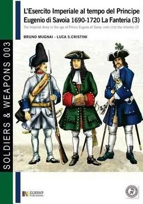 L‘esercito imperiale al tempo del principe Eugenio di Savoia 1690-1720 La fanteria. Ediz. italiana e inglese. Vol. 3 Economico