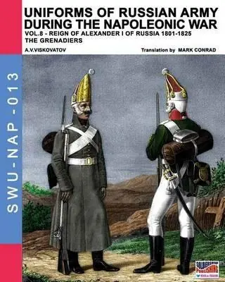 Uniforms of Russian army during the Napoleonic war. Vol. 8 Reign of Alexander I (1801-1825). The grenadiers. Occasione