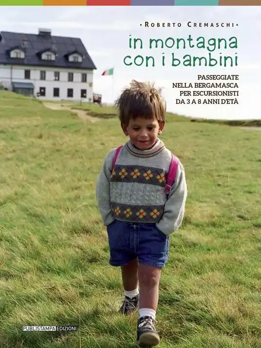 Novità In montagna con i bambini. Passeggiate nella bergamasca per escursionisti da 3 a 8 anni d‘età