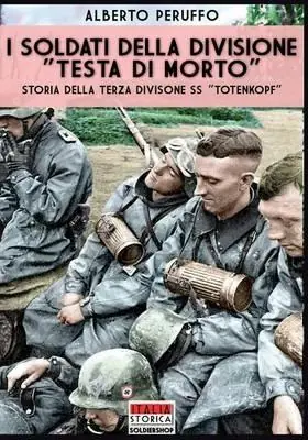 I soldati della divisione «Testa di morto». Storia della terza divisione SS «Totenkopf» Subito Disponibile