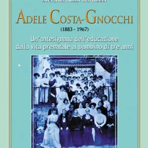 Adele Costa-Gnocchi (1883-1967). Un‘antesignana dell‘educazione dalla vita prenatale al bambino di tre anni Prezzo Di Fabbrica