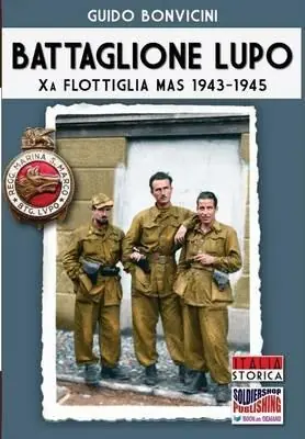 Professionale Battaglione Lupo. Xa flottiglia MAS 1943-1945