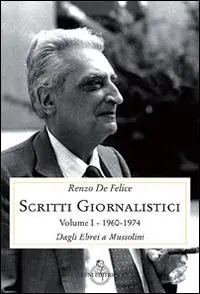 Scritti giornalistici. Vol. 1/1 Dagli ebrei a Mussolini (1960-1974) Offerta Speciale