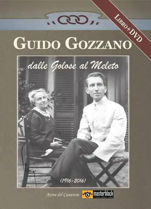 Guido Gozzano dalle Golose al Meleto (1916-2016). Con DVD Sconto