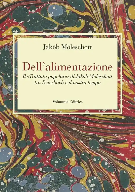 Super Prezzo Dell‘alimentazione. Il «Trattato popolare» di Jakob Moleschott tra Feuerbach e il nostro tempo