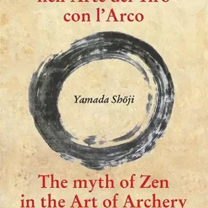 Prezzo Ridotto Il mito dello zen nell‘arte del tiro con l‘arco-The myth of zen in the art of archery. Ediz. bilingue