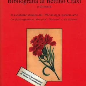 Ordina Subito Bibliografia di Bettino Craxi e dintorni. Il socialismo italiano dal 1892 ad oggi (pardon, ieri)
