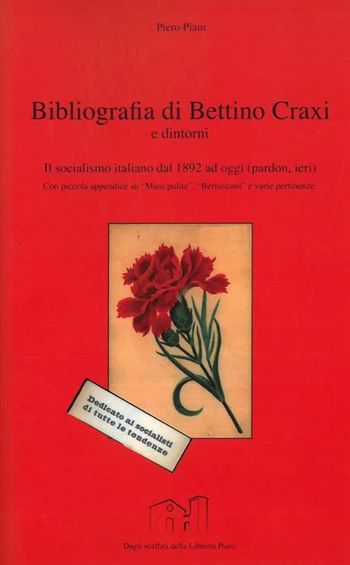 Ordina Subito Bibliografia di Bettino Craxi e dintorni. Il socialismo italiano dal 1892 ad oggi (pardon, ieri)