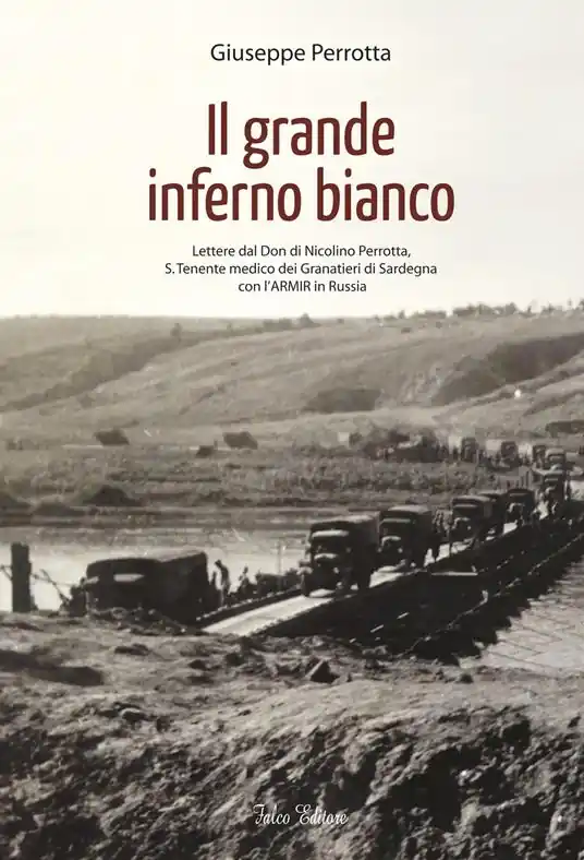Il grande inferno bianco. Lettere dal Don di Nicolino Perrotta, S. Tenente medico dei Granatieri di Sardegna con l‘ARMIR in Russia Compra Adesso