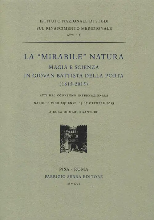 La «mirabile» natura. Magia e scienza in Giovan Battista Della Porta (1615-2015). Atti del Convegno internazionale (Napoli, 13-17 ottobre 2015) Super Prezzo