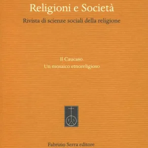 Prezzo Di Fabbrica Religioni e società. Rivista di scienze sociali della religione (2016). Vol. 84 Caucaso. Un mosaico etnoreligioso, Il .