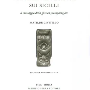 La scrittura geroglifica minoica sui sigilli. Il messaggio della glittica protopalaziale Ultimissimo Modello