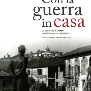 Professionale Con la guerra in casa. La provincia di Cuneo nella Resistenza 1943-1945