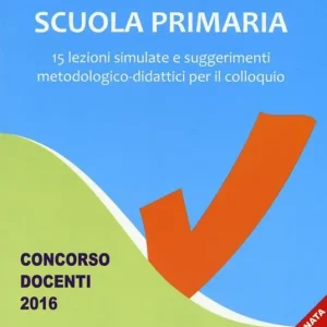 Acquista Ora Scuola primaria. 15 lezioni simulate e suggerimenti metodologico-didattici per il colloquio. Concorso docenti 2016