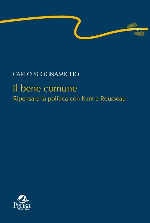 Economico Il bene comune. Ripensare la politica con Kant e Rousseau
