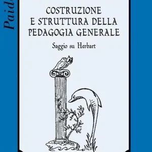 Consegna Rapida Costruzione e struttura della pedagogia generale. Saggio su Herbart