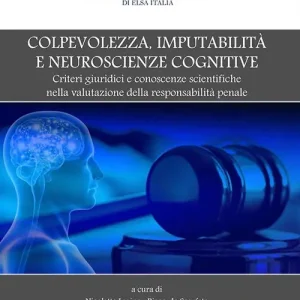 Colpevolezza, imputabilità e neuroscienze cognitive. Criteri giuridici e conoscenze scientifiche nella valutazione della responsabilità penale Promozione Esclusiva