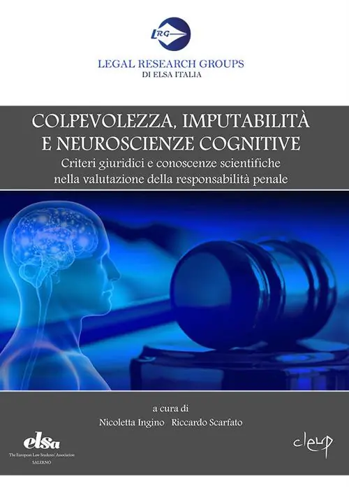 Colpevolezza, imputabilità e neuroscienze cognitive. Criteri giuridici e conoscenze scientifiche nella valutazione della responsabilità penale Promozione Esclusiva