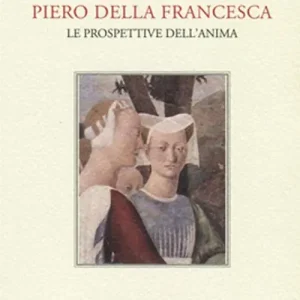 Subito Disponibile Piero della Francesca. Le prospettive dell‘anima