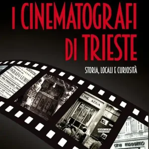 I cinematografi di Trieste. Storia, locali e curiosità Più Venduto