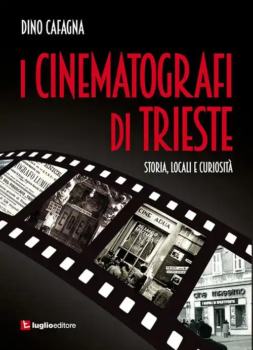 I cinematografi di Trieste. Storia, locali e curiosità Più Venduto
