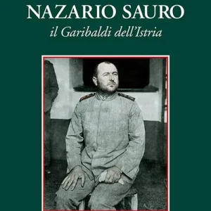 Nazario Sauro. Il Garibaldi dell‘Istria Promo Stagionale