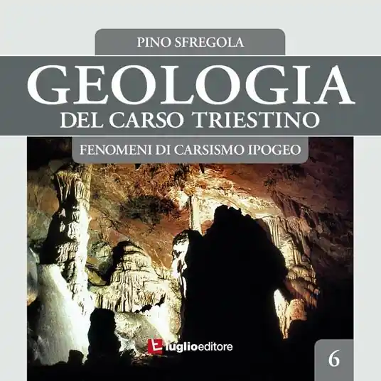 Compra Adesso Geologia del Carso triestino. Vol. 6 Fenomeni di carsismo ipogeo.