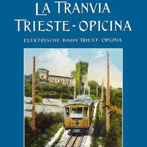 La tranvia Trieste-Opicina--Elektrische Bahn Triest-Opcina. Ediz. illustrata Occasione