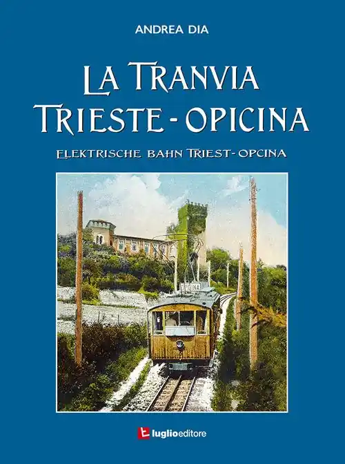 La tranvia Trieste-Opicina--Elektrische Bahn Triest-Opcina. Ediz. illustrata Occasione