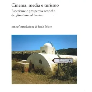Cinema, media e turismo. Esperienze e prospettive teoriche del film-induced tourism Pagamento Sicuro