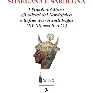 Consegna Rapida Shardana e Sardegna. I popoli del mare, gli alleati del Nordafrica e la fine dei Grandi Regni (XV-XII secolo a.C.)