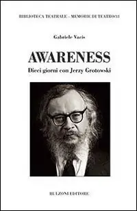 Awareness. Dieci giorni con Jerzy Grotowski Vendita Finale