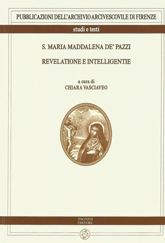 S. Maria Maddalena de‘ Pazzi. Revelatione e intelligentie Solo Oggi
