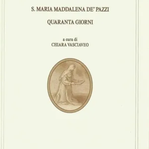 S. Maria Maddalena de‘ Pazzi. Quaranta giorni Scelto Dai Clienti
