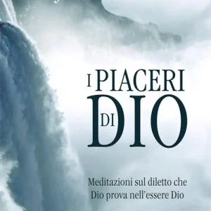 I piaceri di Dio. Meditazioni sul diletto che Dio prova nell‘essere Dio Spedizione Espresso