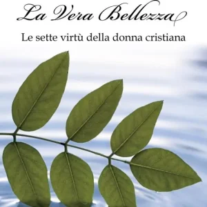 Direttamente Dal Produttore La vera bellezza. Le sette virtù della donna cristiana