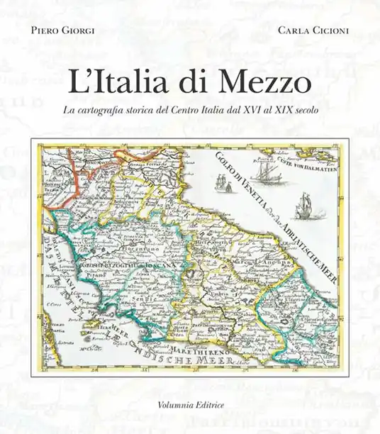 L‘ Italia di mezzo. La cartografia storica del Centro Italia dal XVI al XIX secolo Direttamente Dal Produttore