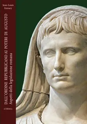 Dall‘ordine repubblicano ai poteri di Augusto. Aspetti della legislazione romana Ordina Subito